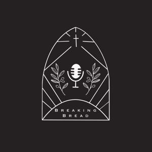 Breaking Bread Podcast