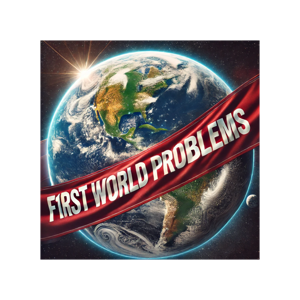 F1rst World Problems