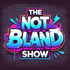 The NotBland Show
