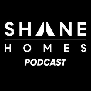 Shane Homes Podcast