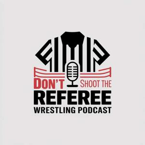 Don't Shoot The Referee Wrestling Podcast