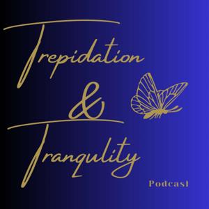 Trepidation & Tranqulity