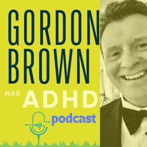 Gordon Brown has ADHD Podcast