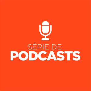 SÉRIE DE PODCASTS