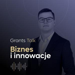 GRANTS TALK. Biznes i innowacje