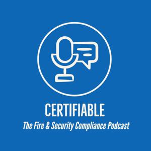 Certifiable - The Fire and Security Compliance Podcast