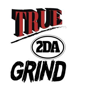 True 2 DA Grind