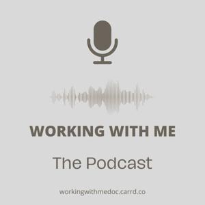 Working with me: The Podcast