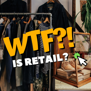 WTF Is Retail?!