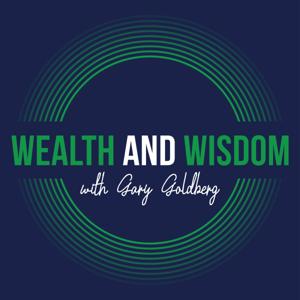 Wealth and Wisdom with Gary Goldberg