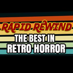 THE RAPID REWIND - RETRO HORROR
