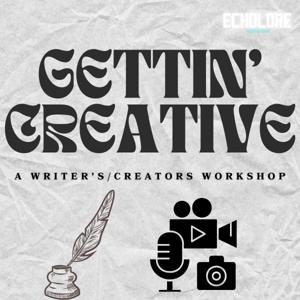 Gettin' Creative: A Writers/Creators Workshop Podcast