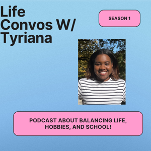 Life Convos W/ Tyriana