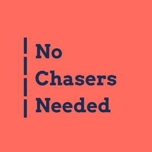 No Chasers Needed