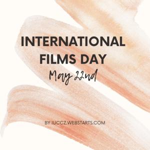 International
Films
Day
May22nd