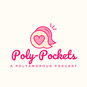 Poly-Pockets: A Polyamorous Podcast