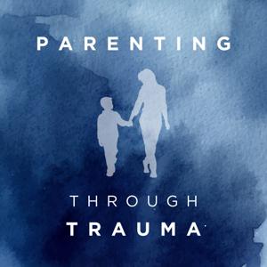 Parenting Through Trauma