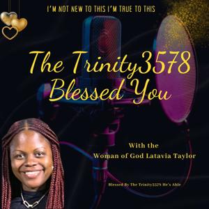 The Trinity3578 Blessed You w/ Woman of God Latavia Taylor