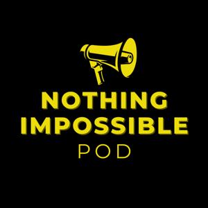 Nothing Impossible Pod