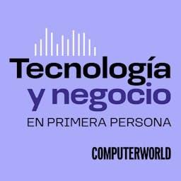 Tecnología y negocio, en primera persona