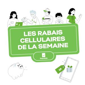 Les rabais cellulaires de la semaine par PlanHub.ca