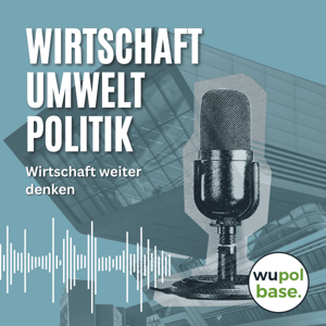 Wirtschaft Umwelt Politik – Wirtschaft weiter denken