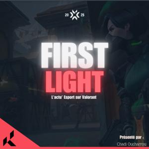 First Light, l’actu’ Esport de Valorant par Chadi Oucharrou