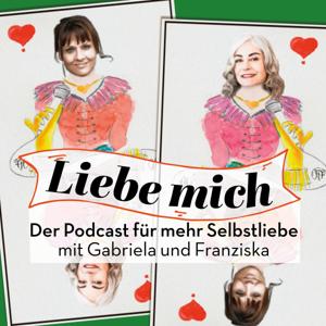 Liebe mich – der Podcast für mehr Selbstliebe  mit Gabriela Leutwiler und Franziska Hochuli
