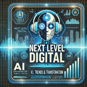 Deep Dive Next Level Digital – KI, Trends und Digitale Transformation