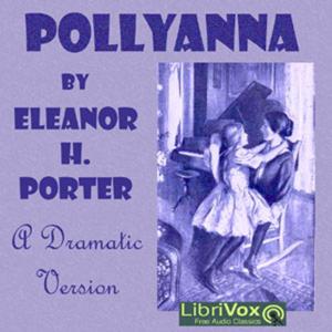 Pollyanna (version 3 Dramatic Reading) by Eleanor H. Porter (1868 - 1920)