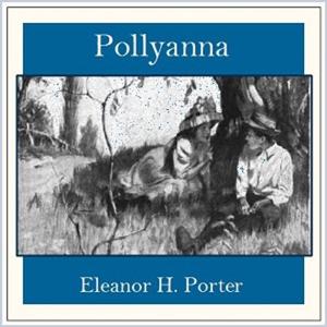 Pollyanna by Eleanor H. Porter (1868 - 1920)