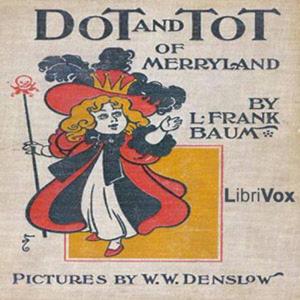 Dot and Tot of Merryland by L. Frank Baum (1856 - 1919)
