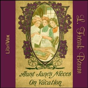 Aunt Jane's Nieces on Vacation by L. Frank Baum (1856 - 1919)