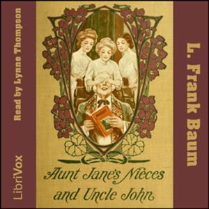 Aunt Jane's Nieces And Uncle John by L. Frank Baum (1856 - 1919)