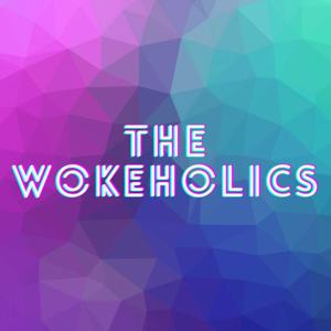 the WOKEHOLICS