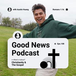 Good News Podcast with Austin Huang