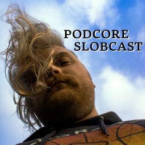 Podcore Slobcast