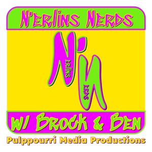 N’erlins Nerds Podcast with Brock and Ben