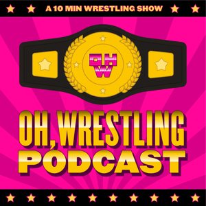 Oh, Wrestling Podcast!