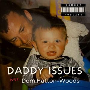 Daddy Issues with Dom Hatton-Woods