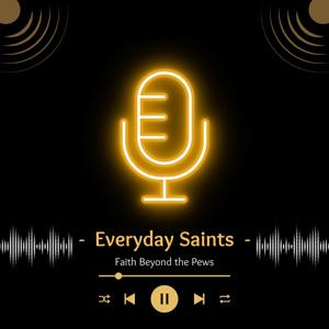 Everyday Saints: Faith Beyond the Pews