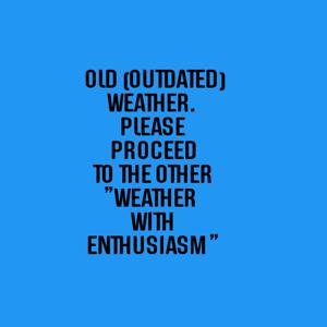 Old (Weather With Enthusiasm)