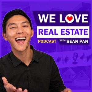 We Love Real Estate Podcast with Sean Pan by Sean Pan