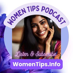 WOMEN TIPS PODCAST - GUIDE TO LIVING YOUR BEST LIFE!