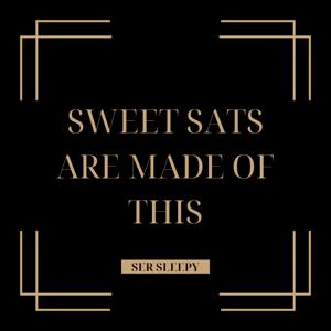 Sweet Sats Are Made Of This