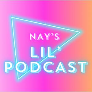 Nay’s Lil’ Podcast