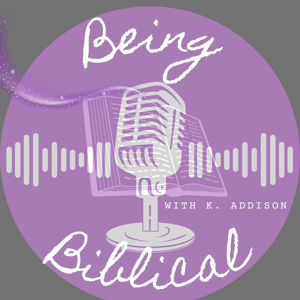 Being Biblical with K. Addison