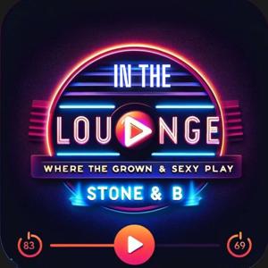 In The Lounge Podcast with Stone and B