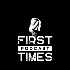 First Times Podcast