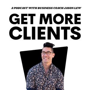 Get More Clients Podcast with Jason Lew